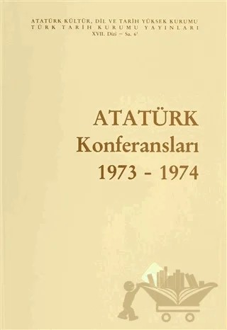 Atatürk Konferansları 1973 - 1974 Cilt: 6 – Kolektif – Türk Tarih Kurumu Yayınları kitap kapağı