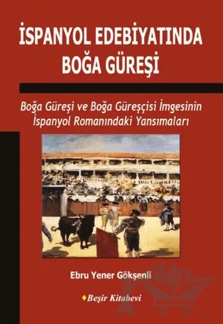İspanyol Edebiyatında Boğa Güreşi – Ebru Yener Gökşenli – Beşir Kitabevi kitap kapağı