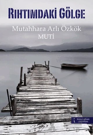 Rıhtımdaki Gölge – Mutahhara Arlı Özkök – İkinci Adam Yayınları kitap kapağı