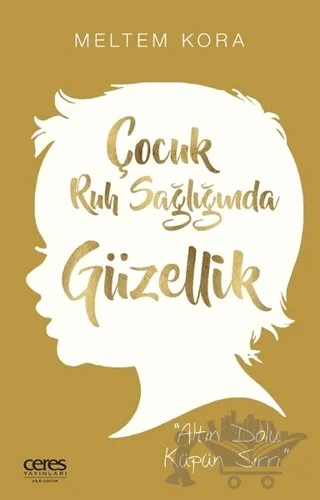 Çocuk Ruh Sağlığında Güzellik – Meltem Kora – Ceres Yayınları kitap kapağı