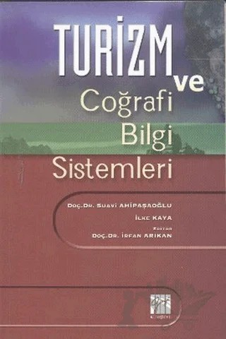 Turizm ve Coğrafi Bilgi Sistemleri – Suavi Ahipaşaoğlu, İlke Kaya – Gazi Kitabevi kitap kapağı