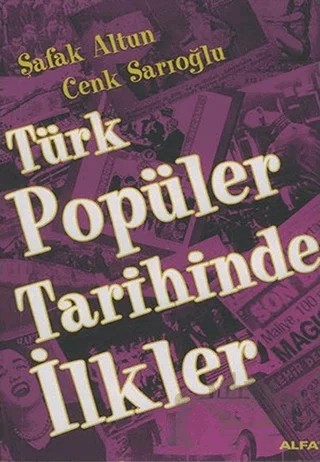 Türk Popüler Tarihinde İlkler – Şafak Altun – Alfa Yayınları kitap kapağı