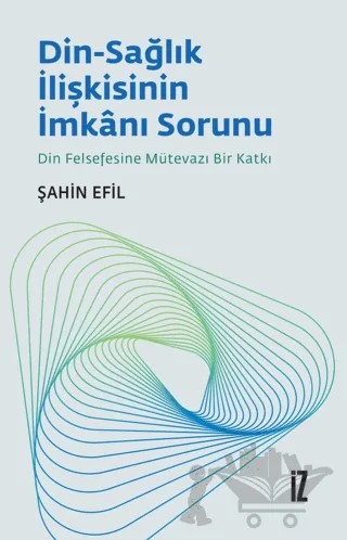 Din-Sağlık İlişkisinin İmkanı Sorunu – Şahin Efil – İz Yayıncılık kitap kapağı