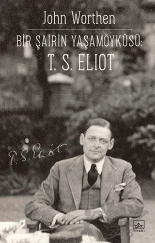 Bir Şairin Yaşamöyküsü: T. S. Eliot – John Worthen – İthaki Yayınları kitap kapağı