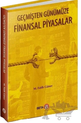 Geçmişten Günümüze Finansal Piyasalar – M. Fatih Güner – Beta Yayınevi kitap kapağı