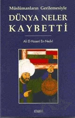 Müslümanların Gerilemesiyle Dünya Neler Kaybetti – Ebu'l Hasan Ali En-Nedvi, Ebu'l Hasen Ali En-Nedvi – Kitabevi Yayınları kitap kapağı
