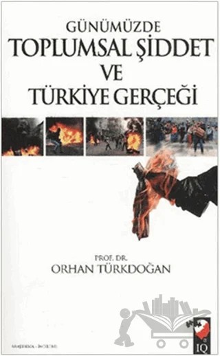Günümüzde Toplumsal Şiddet ve Türkiye Gerçeği – Orhan Türkdoğan – IQ Kültür Sanat Yayıncılık kitap kapağı