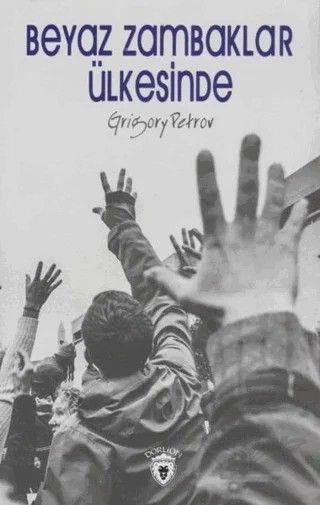 Beyaz Zambaklar Ülkesinde – Grigori Spiridonoviç Petrov, Grıgory Petrov – Dorlion Yayınları kitap kapağı