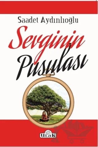 Sevginin Pusulası – Saadet Aydınlıoğlu – Ulak Yayıncılık kitap kapağı