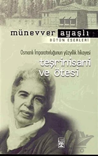 Osmanlı İmparatorluğunun Yüzyıllık Hikayesi Teşrinisani ve Ötesi – Münevver Ayaşlı – Timaş Yayınları kitap kapağı