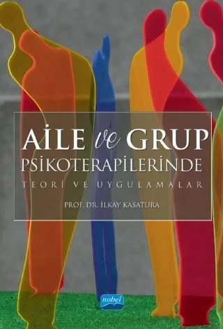 Aile ve Grup Psikoterapilerinde Teori ve Uygulamalar – İlkay Kasatura – Nobel Akademik Yayıncılık kitap kapağı