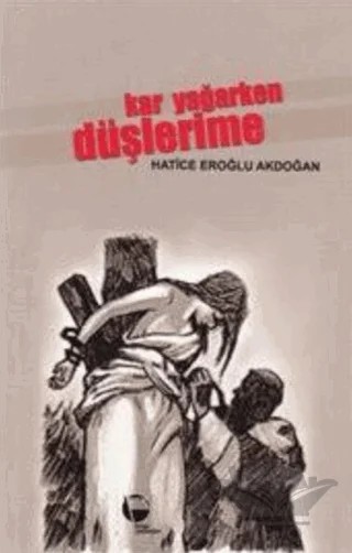 Kar Yağarken Düşlerime – Hatice Eroğlu Akdoğan – Belge Yayınları kitap kapağı