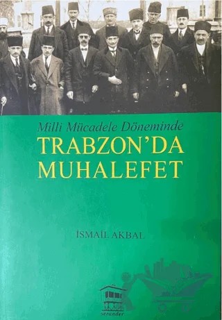 Milli Mücadele Döneminde Trabzon'da Muhalefet – İsmail Akbal – Serander Yayınları kitap kapağı
