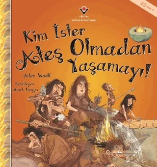 Kim İster Ateş Olmadan Yaşamayı! – Alex Woolf – TÜBİTAK Yayınları kitap kapağı