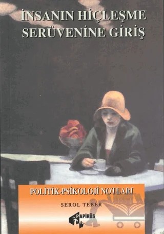 İnsanın Hiçleşme Serüvenine Giriş – Serol Teber – Papirüs Yayınevi kitap kapağı