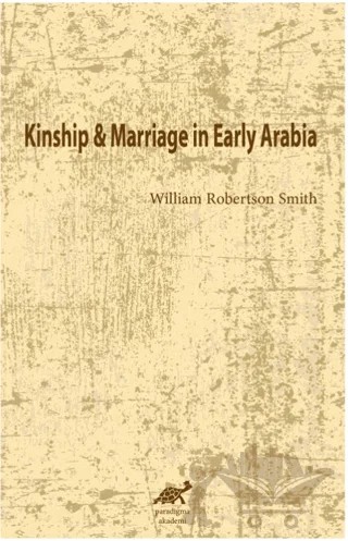 Kinship and Marriage in Early Arabia – William Robertson Smith – Paradigma Akademi Yayınları kitap kapağı