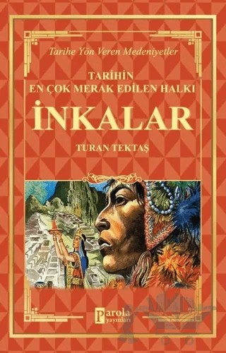 İnkalar - Tarihin En Çok Merak Edilen Halkı – Turan Tektaş – Parola Yayınları kitap kapağı