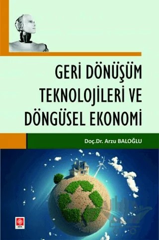 Geri Dönüşüm Teknolojileri ve Döngüsel Ekonomi – Arzu Baloğlu – Ekin Basım Yayın kitap kapağı