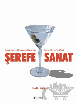 Şerefe Sanat-Sanatçılar ve Bilinmeyen Hayatları Kokteyller ve Tarifleri – Ceylin Torgay – Akıl Çelen Kitaplar kitap kapağı
