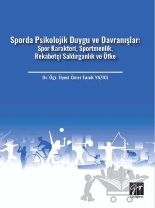 Sporda Psikolojik Duygu ve Davranışlar: Spor Karakteri, Sportmenlik, Rekabetçi Saldırganlık ve Öfke – Ömer Faruk Yazıcı – Gazi Kitabevi kitap kapağı