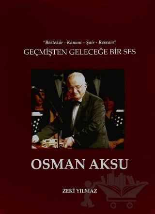 Geçmişten Geleceğe Bir Ses Osman Aksu – Zeki Yılmaz – Çağlar Musıki Yayınları kitap kapağı