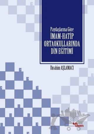 Paydaşlarına Göre İmam Hatip Ortaokullarında Din Eğitimi – İbrahim Aşlamacı – Dem Yayınları kitap kapağı