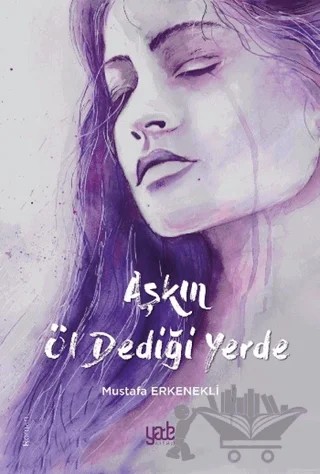 Aşkın Öl Dediği Yerde – Mustafa Erkenekli – Yade Kitap kitap kapağı