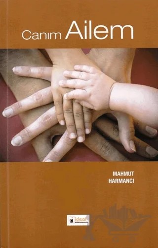 Canım Ailem – Mahmut Harmancı – İdeal Kültür Yayıncılık kitap kapağı