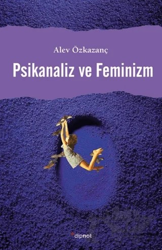 Psikanaliz ve Feminizm – Alev Özkazanç – Dipnot Yayınları kitap kapağı