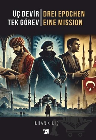 Üç Devir Tek Görev Drei Epochen Eine Mission – İlhan Kılıç – Alaska Yayınevi kitap kapağı