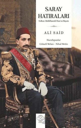 Saray Hatıraları - Sultan Abdülhamid Han’ın Hayatı – Ali Said – Post Yayınevi kitap kapağı