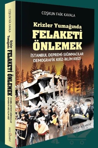 Krizler Yumağında Felaketi Önlemek - İstanbul Depremi, Sığınmacı Krizi, Demografik Kriz – Coşkun Faik Kavala – Doğu Kitabevi kitap kapağı