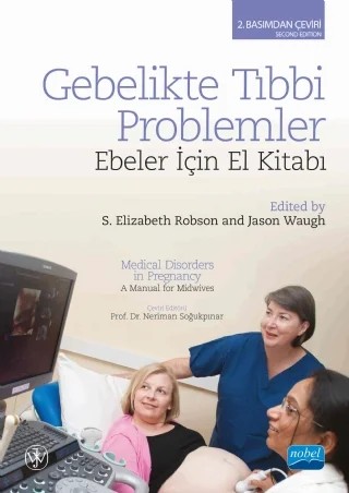 GEBELİKTE TIBBİ PROBLEMLER: Ebeler İçin El Kitabı - MEDICAL DISORDERS IN PREGNANCY: A Manual for Midwives – S. Elizabeth Robson - Jason Waugh – Nobel Akademik Yayıncılık kitap kapağı