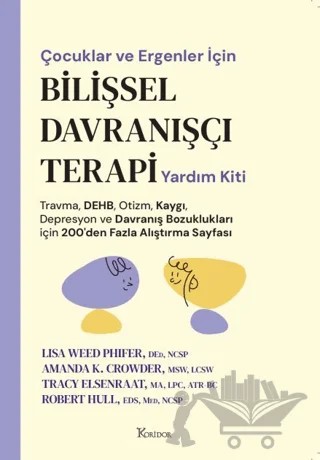 Çocuklar ve Ergenler İçin Bilişsel Davranışçı Terapi Yardım Kiti – Lisa Weed Phifer, Amanda K. Crowder, Tracy Elsenraat, Robert Hull – Koridor Yayıncılık kitap kapağı