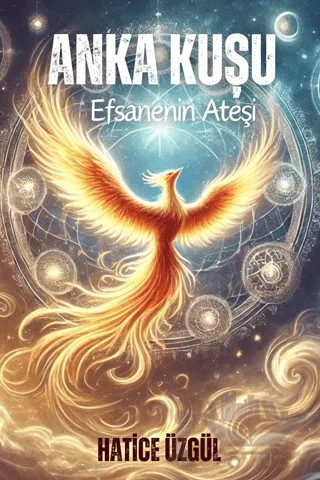 Anka Kuşu Efsanenin Ateşi – Hatice Üzgül – Yaren Kitap kitap kapağı