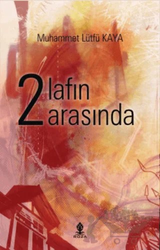 2 Lafın Arasında – Muhammet Lütfü Kaya – Roza Yayınevi kitap kapağı