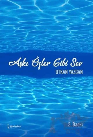Aşkı Özler Gibi Sev – Utkan Yazgan – İkinci Adam Yayınları kitap kapağı