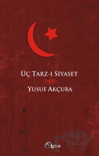 Üç Tarz-ı Siyaset – Yusuf Akçura – Lotus Yayın Grubu kitap kapağı