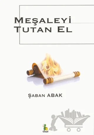 Meşaleyi Tutan El – Şaban Abak – Vadi Yayınları kitap kapağı
