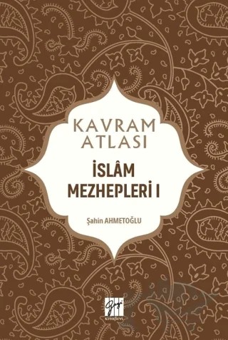 İslam Mezhepleri 1 - Kavram Atlası – Şahin Ahmetoğlu – Gazi Kitabevi kitap kapağı