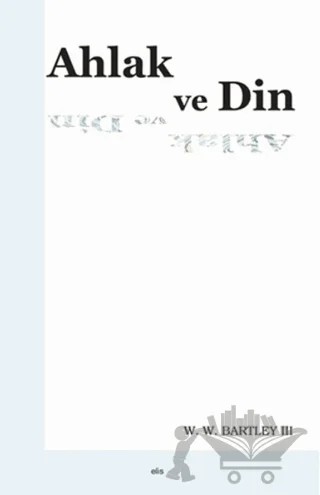 Ahlak ve Din – W.W. Bartley – Elis Yayınları kitap kapağı