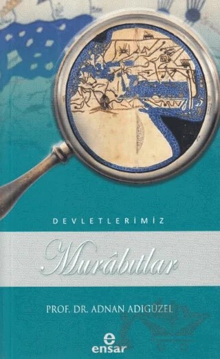Murabıtlar Devletlerimiz - 36 – Adnan Adıgüzel – Ensar Neşriyat kitap kapağı