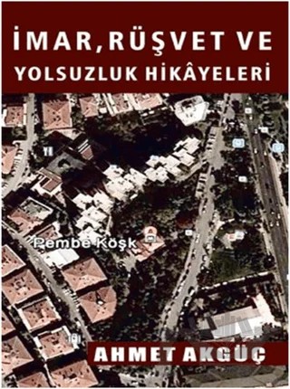 İmar, Rüşvet ve Yolsuzluk Hikayeleri – Ahmet Akgüç – Sokak Kitapları Yayınları kitap kapağı