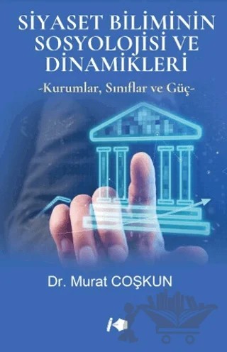 Siyaset Biliminin Sosyolojisi ve Dinamikleri – Murat Coşkun – Kalemşor Yayınları kitap kapağı