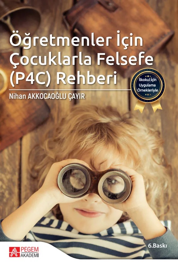İlkokul İçin Uygulama Örnekleriyle Öğretmenler İçin Çocuklarla Felsefe (P4C) Rehberi – Nihan Akkocaoğlu Çayır – Pegem Akademi Yayıncılık kitap kapağı
