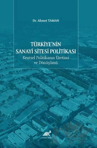 Türkiye'nin Sanayi Sitesi Politikası – Ahmet Yaman – Paradigma Akademi Yayınları kitap kapağı