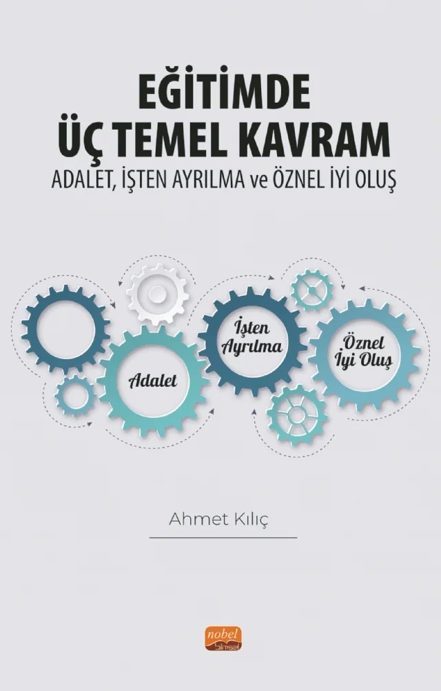 EĞİTİMDE ÜÇ TEMEL KAVRAM: Adalet, İşten Ayrılma ve Öznel İyi Oluş – Ahmet Kılıç – Nobel Bilimsel Eserler kitap kapağı