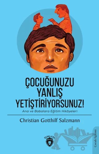 Çocuğunuzu Yanlış Yetiştiriyorsunuz! – Christian Gotthilf Salzmann – Dorlion Yayınları kitap kapağı
