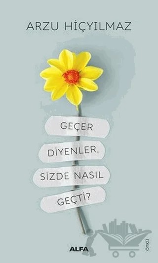 Geçer Diyenler, Sizde Nasıl Geçti? – Arzu Hiçyılmaz – Alfa Yayınları kitap kapağı