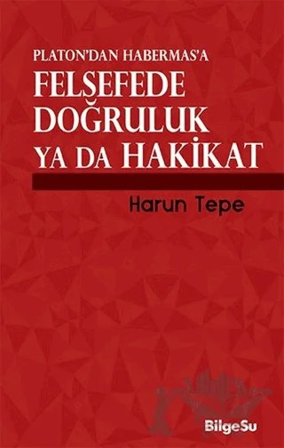 Platon’dan Habermas’a Felsefede Doğruluk ya da Hakikat – Harun Tepe – BilgeSu Yayıncılık kitap kapağı